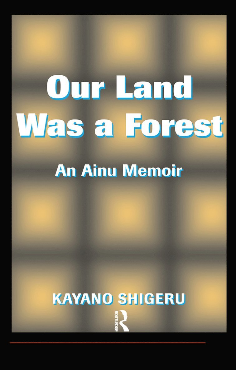 Kayano Shigeru, Mark Selden - Our Land Was A Forest, Inbunden