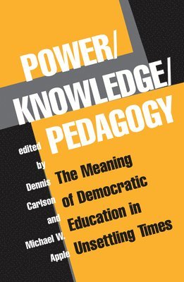 Dennis Carlson, Michael Apple - Power/Knowledge/Pedagogy, Inbunden