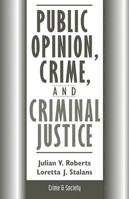 Julian Roberts, Loretta Stalans - Public Opinion, Crime, And Criminal Justice, Inbunden