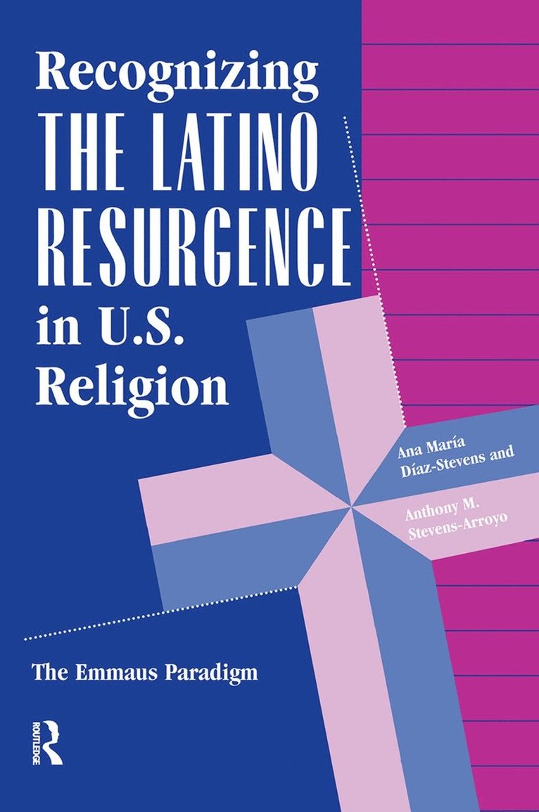 Ana Maria Diaz-stevens, Anthony M Stevens-Arroyo, Ana Maria Diaz-Stevens, Anthony M. Stevens-Arroyo - Recognizing The Latino Resurgence In U.s. Religion, Inbunden