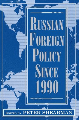 Peter Shearman - Russian Foreign Policy Since 1990, Inbunden