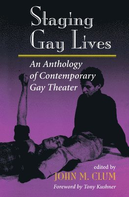 John M Clum, John M. Clum - Staging Gay Lives, Inbunden