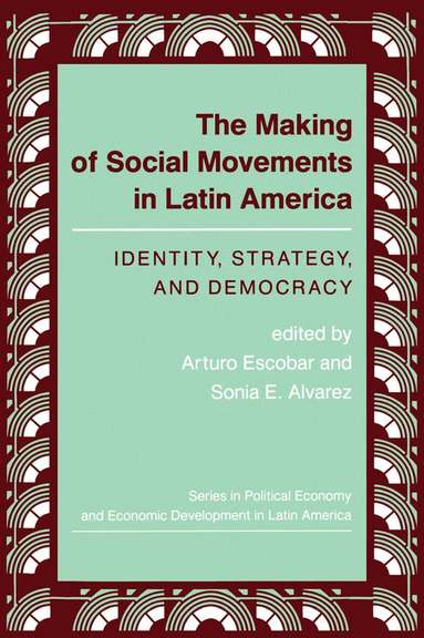 Arturo Escobar, Sonia E Alvarez - Making Of Social Movements In Latin America, Inbunden