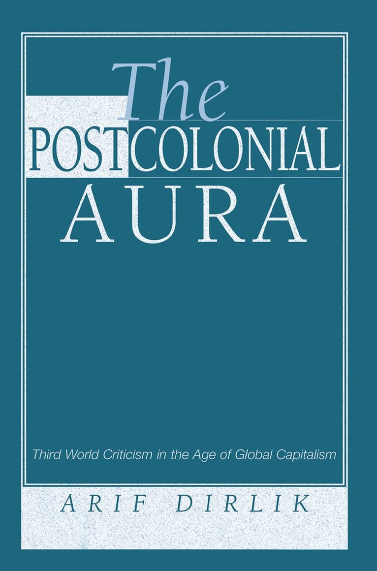 Arif Dirlik - Postcolonial Aura, Inbunden