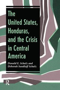 bokomslag The United States, Honduras, And The Crisis In Central America