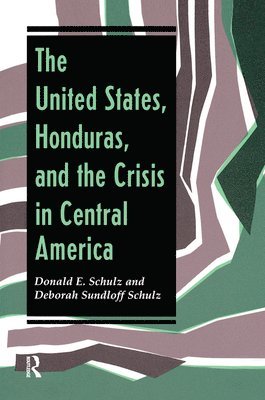 bokomslag The United States, Honduras, And The Crisis In Central America