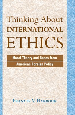 Frances V Harbour, Frances V. Harbour - Thinking About International Ethics, Inbunden