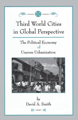 David Smith - Third World Cities In Global Perspective, Inbunden
