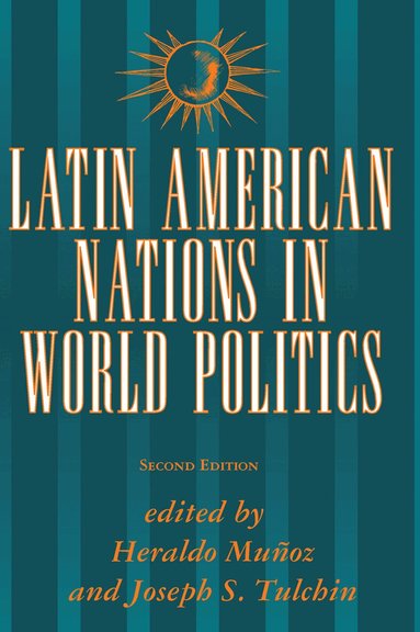 Heraldo Munoz, Joseph S Tulchin, David G Becker - Latin American Nations In World Politics, Inbunden