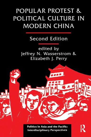 Jeffrey N Wasserstrom, Elizabeth Perry - Popular Protest And Political Culture In Modern China, Inbunden