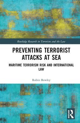 Robin Bowley, Australia.) Bowley, Robin (Faculty of Law, University of Technology Sydney - Preventing Terrorist Attacks at Sea, Inbunden