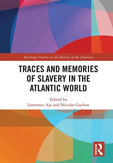Lawrence Aje, Nicolas Gachon - Traces and Memories of Slavery in the Atlantic World, Inbunden