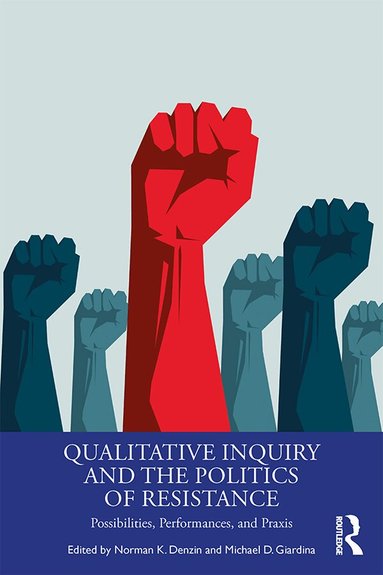Norman K. Denzin, Michael D. Giardina - Qualitative Inquiry and the Politics of Resistance, Inbunden