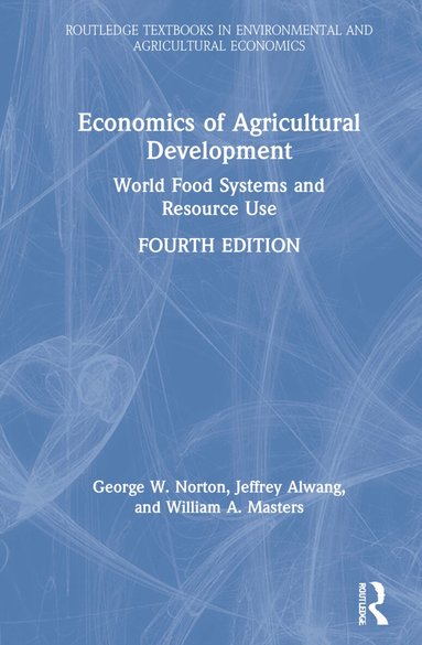 George W. Norton, Jeffrey Alwang, William A. Masters - Economics of Agricultural Development, Inbunden