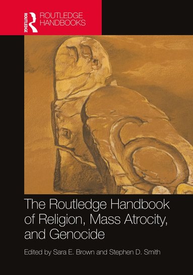 Sara E. Brown, Stephen D. Smith - Routledge Handbook of Religion, Mass Atrocity, and Genocide, Inbunden