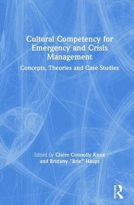 Claire Connolly Knox, Brittany "Brie" Haupt, USA) Knox, Claire Connolly (University of Central Florida, USA) Haupt, Brittany "Brie" (Virginia Commonwealth University, Brittany Brie Haupt - Cultural Competency for Emergency and Crisis Management, Inbunden