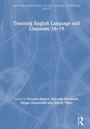 Furzeen Ahmed, Marcello Giovanelli, Megan Mansworth, Felicity Titjen - Teaching English Language and Literature 16-19, Inbunden