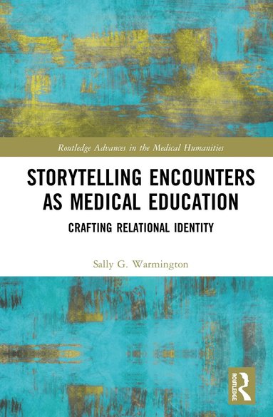 Sally G. Warmington - Storytelling Encounters as Medical Education, Inbunden