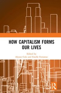 bokomslag How Capitalism Forms Our Lives