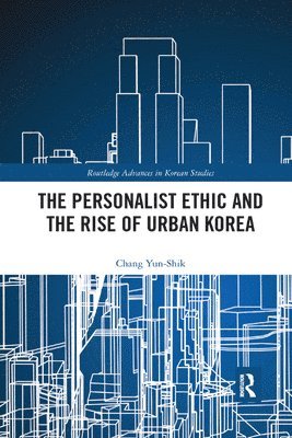 bokomslag The Personalist Ethic and the Rise of Urban Korea