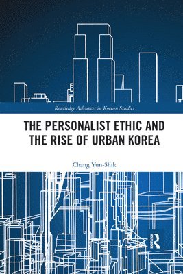 Yunshik Chang, Canada) Chang, Yunshik (University of British Columbia - Personalist Ethic and the Rise of Urban Korea, Häftad