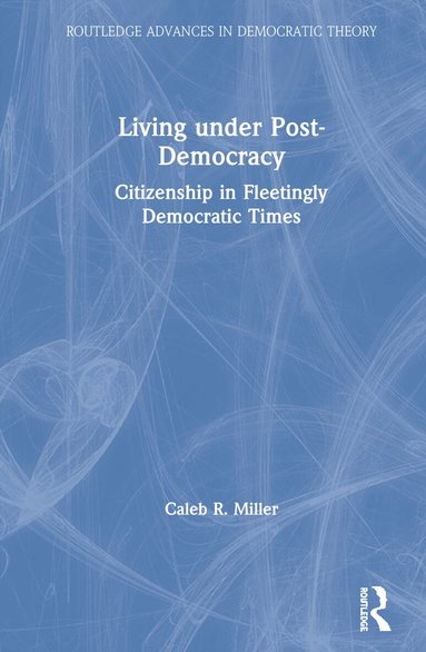 Caleb R. Miller - Living under Post-Democracy, Inbunden