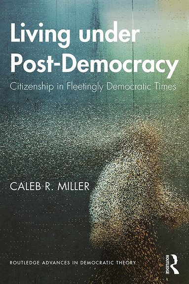 Caleb R. Miller - Living under Post-Democracy, Häftad
