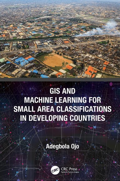 Adegbola Ojo - GIS and Machine Learning for Small Area Classifications in Developing Countries, Inbunden