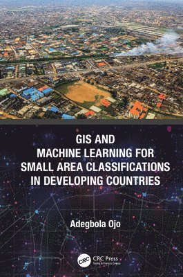 GIS and Machine Learning for Small Area Classifications in Developing Countries 1