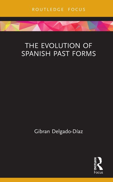 Gibran Delgado-Díaz - Evolution of Spanish Past Forms, Inbunden
