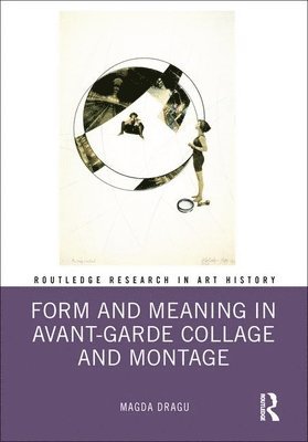 Magda Dragu - Form and Meaning in Avant-Garde Collage and Montage, Inbunden