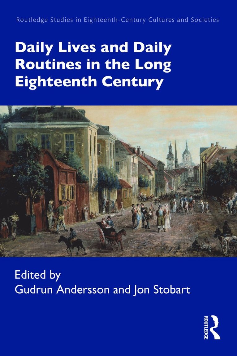 Gudrun Andersson, Jon Stobart, Sweden) Andersson, Gudrun (Uppsala University, UK) Stobart, Jon (Manchester Metropolitan University - Daily Lives and Daily Routines in the Long Eighteenth Century, Inbunden
