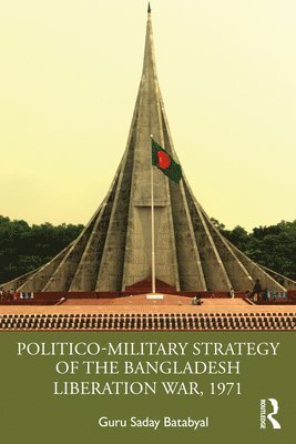 Politico-Military Strategy of the Bangladesh Liberation War, 1971 1