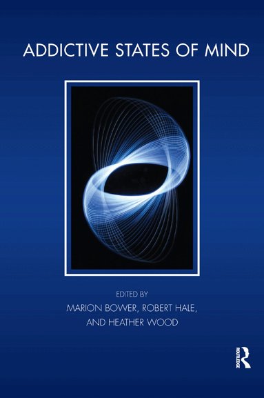 Marion Bower, Robert Hale, Heather Wood - Addictive States of Mind, Inbunden