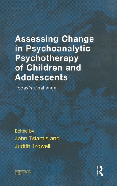 Judith Trowell, John Tsiantis - Assessing Change in Psychoanalytic Psychotherapy of Children and Adolescents, Inbunden