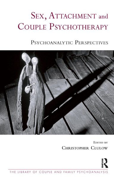 Christopher Clulow, Christopher Clulow - Sex, Attachment and Couple Psychotherapy, Inbunden