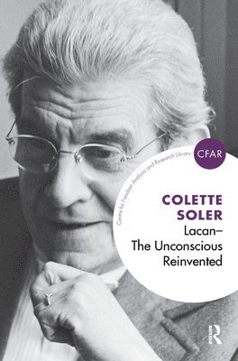 Colette Soler - Lacan - The Unconscious Reinvented, Inbunden