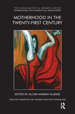 Mariam Alizade, Mariam Alizade - Motherhood in the Twenty-First Century, Inbunden