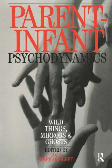 Joan Raphael-Leff - Parent-Infant Psychodynamics, Inbunden