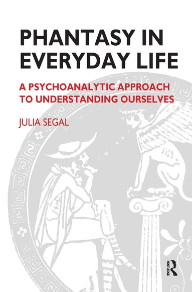Julia Segal - Phantasy in Everyday Life, Inbunden