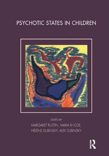 Alex Dubinsky, Helene Dubinsky, Maria Rhode, Margaret Rustin - Psychotic States in Children, Inbunden