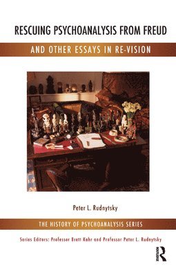 Peter L. Rudnytsky - Rescuing Psychoanalysis from Freud and Other Essays in Re-Vision, Inbunden