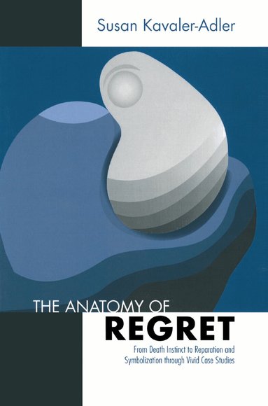Susan Kavaler-Adler - Anatomy of Regret, Inbunden