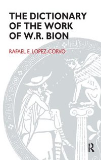 bokomslag The Dictionary of the Work of W.R. Bion