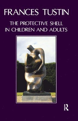 Frances Tustin - Protective Shell in Children and Adults, Inbunden