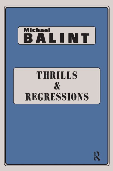 Michael Balint - Thrills and Regressions, Inbunden