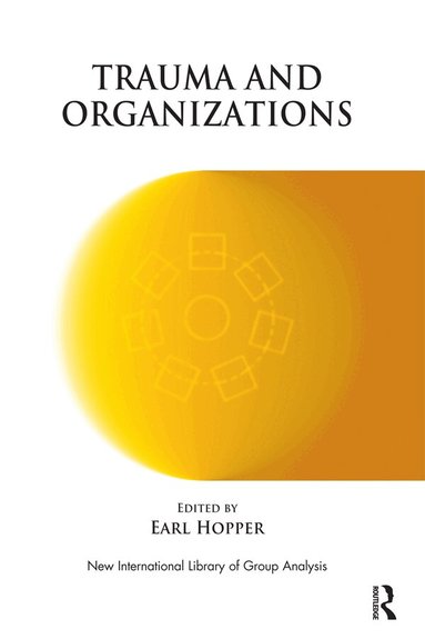 Earl Hopper - Trauma and Organizations, Inbunden