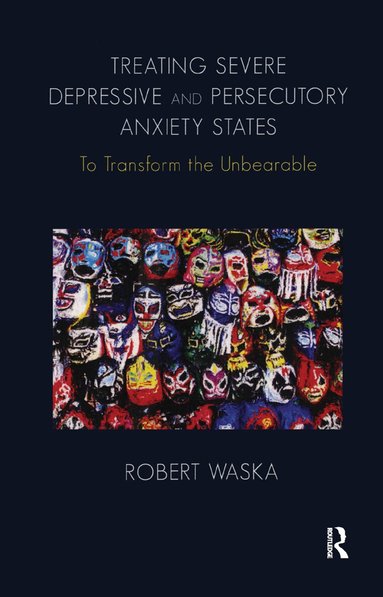 Robert Waska - Treating Severe Depressive and Persecutory Anxiety States, Inbunden