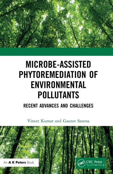 Vineet Kumar, Gaurav Saxena - Microbe-Assisted Phytoremediation of Environmental Pollutants, Inbunden