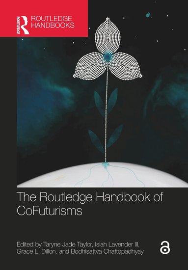 Taryne Jade Taylor, Isiah Lavender III, Grace L. Dillon, Bodhisattva Chattopadhyay - Routledge Handbook of CoFuturisms, Inbunden